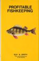 PROFITABLE FISHKEEPING. By Guy N. Smith. With coloured illustrations by Jim Dunford.