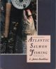ATLANTIC SALMON FISHING. By L. James Bashline.