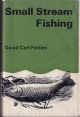 SMALL-STREAM FISHING. By David Carl Forbes. With 33 drawings and diagrams by the author and 16 photographs.