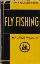 TEACH YOURSELF FLY FISHING. By Maurice Wiggin.