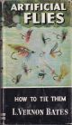 ARTIFICIAL FLIES: HOW TO TIE THEM. By L. Vernon Bates. Series editor Kenneth Mansfield.