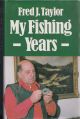 MY FISHING YEARS. By Fred J. Taylor.