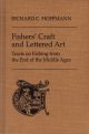 FISHERS' CRAFT AND LETTERED ART: TRACTS ON FISHING FROM THE END OF THE MIDDLE AGES. By Richard C. Hoffmann.