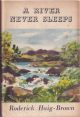 A RIVER NEVER SLEEPS. By Roderick Haig-Brown. 1948 First UK edition.