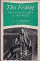 THIS FISHING: OR ANGLING ARTS AND ARTIFICES. By Captain L.A. Parker 'Skipper.' With a foreword by O.M. Reed 'Omar.' Second edition.