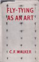 FLY-TYING AS AN ART. By C.F. Walker.