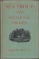 SEA TROUT AND OCCASIONAL SALMON. By Jeffery Bluett, M.A., F.R.G.S. (Sou'wester). With a Foreword by Major Kenneth Dawson.