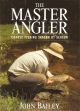 THE MASTER ANGLER: COARSE FISHING SEASON BY SEASON. By John Bailey.