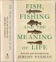 FISH, FISHING AND THE MEANING OF LIFE. By Jeremy Paxman.