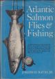 ATLANTIC SALMON FLIES AND FISHING. By Joseph D. Bates, Jr. First edition.