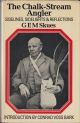 THE CHALK-STREAM ANGLER: SIDE-LINES, SIDE-LIGHTS AND REFLECTIONS. By G.E.M. Skues. With an Introduction by Conrad Voss Bark.