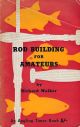 ROD BUILDING FOR AMATEURS. By Richard Walker. 1961 3rd edition (1963 reprint).