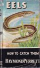 EELS: HOW TO CATCH THEM. By Raymond Perrett. Series editor Kenneth Mansfield. 1961 reprint.