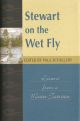 STEWART ON THE WET FLY: LESSONS FROM A MASTER TACTICIAN. Selected and introduced by Paul Schullery.