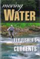 MOVING WATER: A FLY FISHER'S GUIDE TO CURRENTS. By Jason Randall.