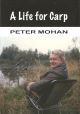 A LIFE FOR CARP. By Peter Mohan. Edited and designed by Mike Starkey.