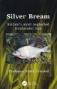 SILVER BREAM: BRITAIN'S MOST NEGLECTED FRESHWATER FISH. By Professor Mark Everard.