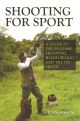 SHOOTING FOR SPORT: A GUIDE TO DRIVEN GAME SHOOTING, WILDFOWLING AND THE DIY SHOOT. By Tony Jackson.