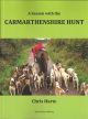 A SEASON WITH THE CARMARTHENSHIRE HUNT: THE 2015-2016 SEASON. By Chris Harte.