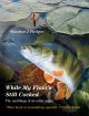 WHILE MY FLOAT'S STILL COCKED: THE RAMBLINGS OF AN ARTIST-ANGLER. By Maurice J. Pledger.