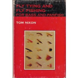 FLY TYING AND FLY FISHING FOR BASS AND PANFISH. By Tom Nixon.