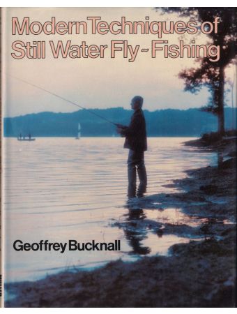 MODERN TECHNIQUES OF STILL WATER FLY-FISHING. By Geoffrey Bucknall